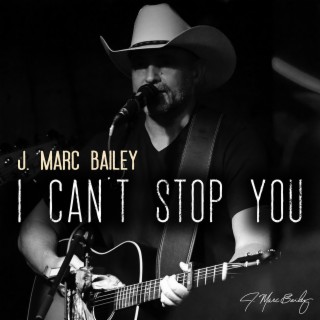 I Can T Stop You By J Marc Bailey Boomplay Music