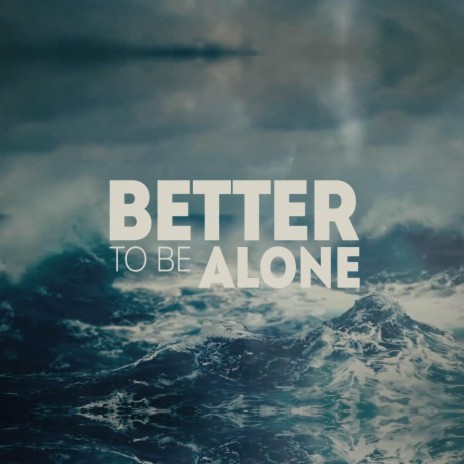 Better to Be Alone | Boomplay Music