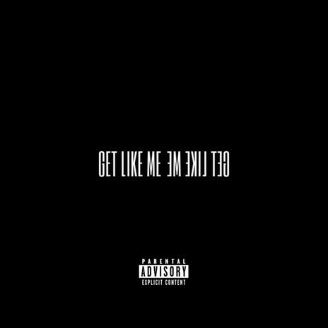 Get Like Me ft. joe bruce | Boomplay Music