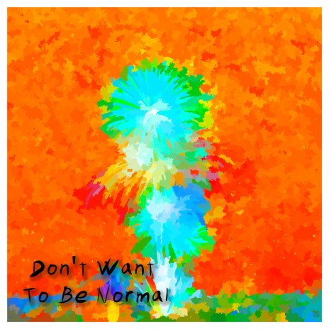 Don't Want To Be Normal