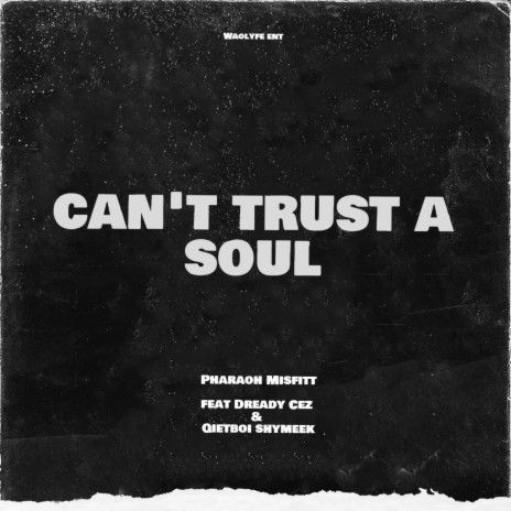 Can't trust a soul ft. Quietboi Shymeek & Dready Cez | Boomplay Music
