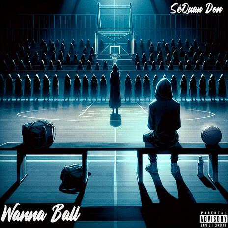 Wanna Ball | Boomplay Music