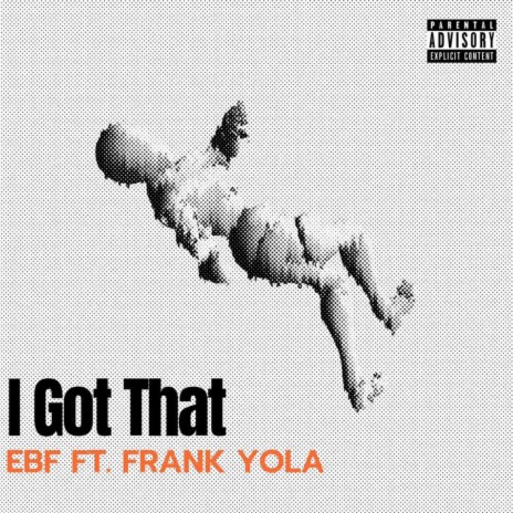 I Got That ft. Frank Yola