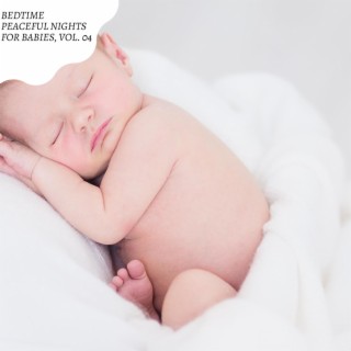 Bedtime Peaceful Nights for Babies, Vol. 04