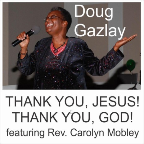 Thank You, Jesus! Thank You, God! (feat. Rev. Carolyn Mobley) | Boomplay Music