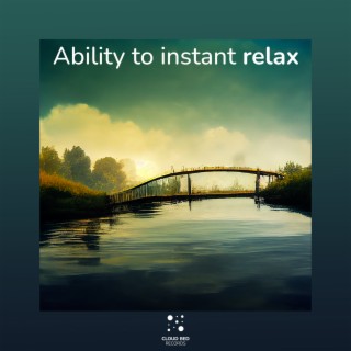 Ability to instant relax