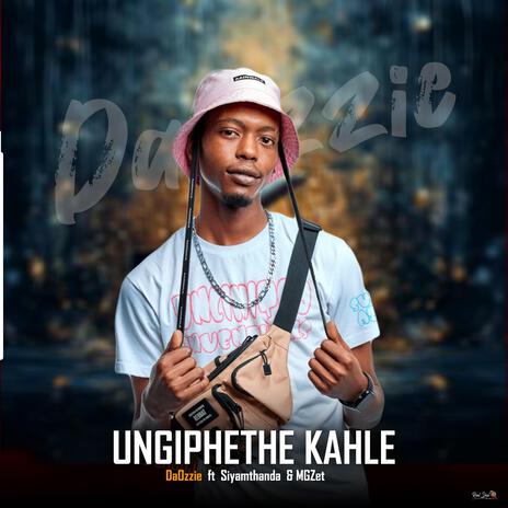 Ungiphethe Kahle ft. Siyamthanda & MGZet | Boomplay Music