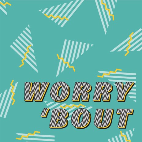 Worry 'Bout | Boomplay Music