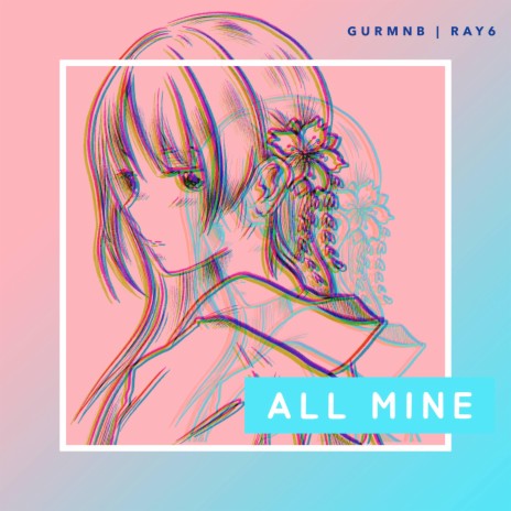 All Mine ft. Ray6 | Boomplay Music