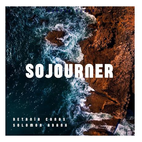 SOJOURNER ft. Betania Canas & Luis Bernardo Castro Sanchez | Boomplay Music