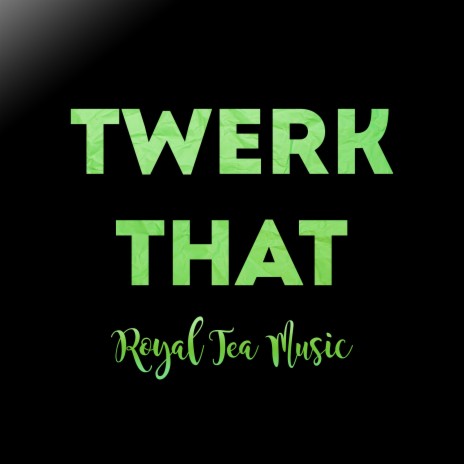 Twerk That | Boomplay Music