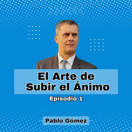 El Arte de Subir el Ánimo. Episodio 1 | Boomplay Music