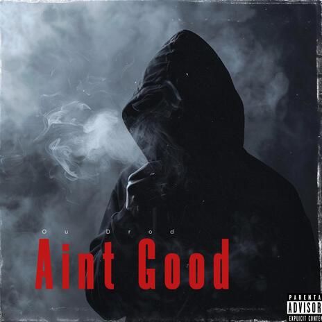 Aint Good | Boomplay Music