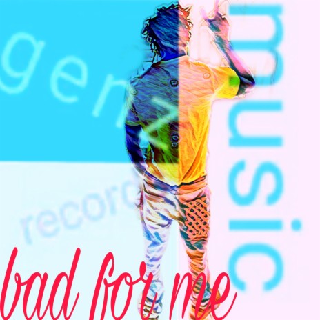 Bad for me 🅴 | Boomplay Music