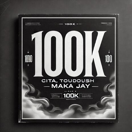 100k ft. Maka Jay & Toudoush | Boomplay Music