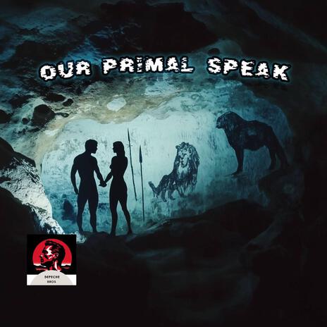 Our Primal Speak