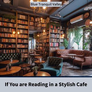 If You Are Reading in a Stylish Cafe