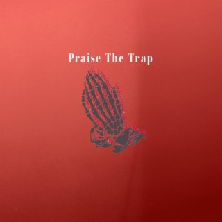 Praise The Trap