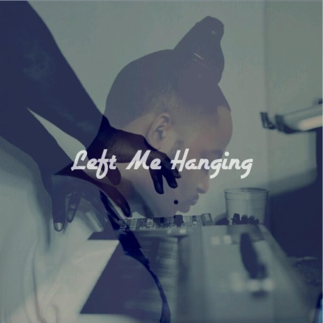 Left Me Hangin | Boomplay Music