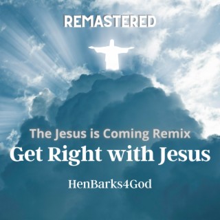 Get Right with Jesus-Jesus is Coming Remix (Remastered) lyrics | Boomplay Music
