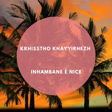 Inhambane é nice | Boomplay Music