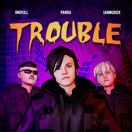 Trouble ft. IanMusick & ONEKILL | Boomplay Music