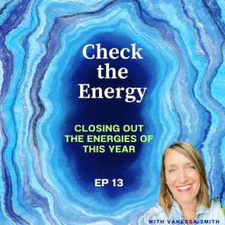 Ep13 - Closing out the energies of this year