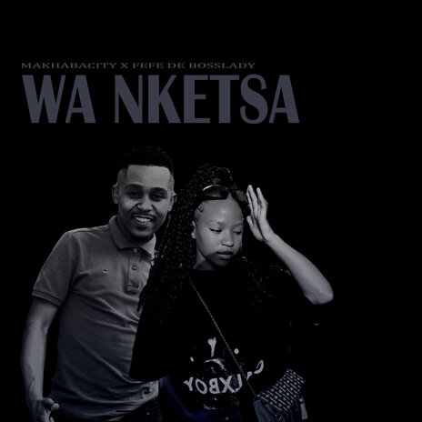 Wa Nketsa ft. FEFE DE BOSSLADY