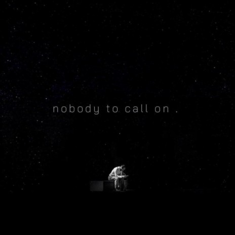 nobody to call on