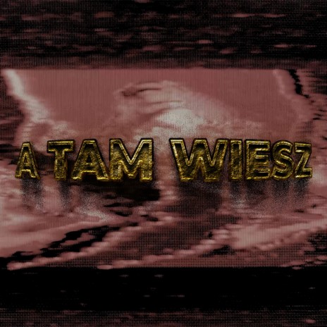 A TAM WIESZ | Boomplay Music