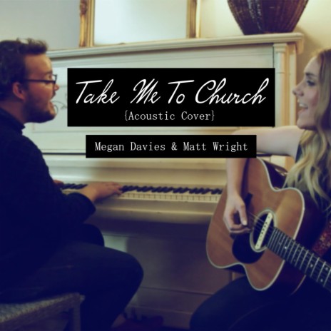 Take Me To Church (Acoustic Cover) feat. Matt Wright | Boomplay Music