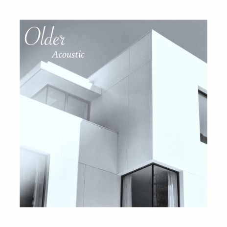 Older (Acoustic) | Boomplay Music
