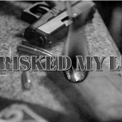 Risked My Life | Boomplay Music