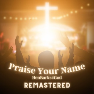 Praise Your Name (Remastered) lyrics | Boomplay Music