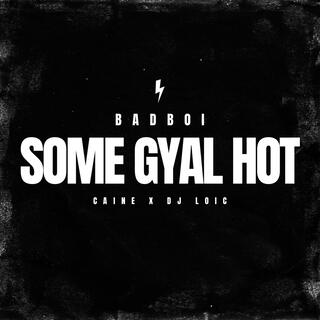 SOME GYAL HOT (CAINE X DJ LOIC)