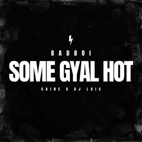 SOME GYAL HOT (CAINE X DJ LOIC)