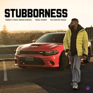 Stubborness lyrics | Boomplay Music