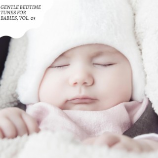 Gentle Bedtime Tunes for Babies, Vol. 03