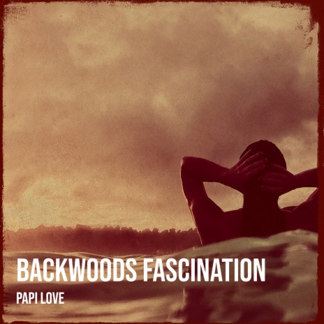 Backwoods Fascination | Boomplay Music