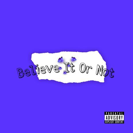 Believe It Or Not | Boomplay Music