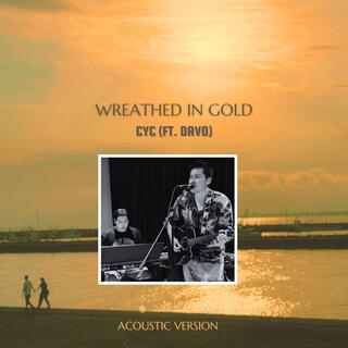 Wreathed In Gold (Acoustic) ft. Davo lyrics | Boomplay Music