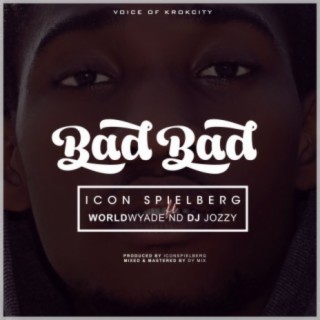 Bad Bad ft. Worldwyade & Dj Jozzy lyrics | Boomplay Music