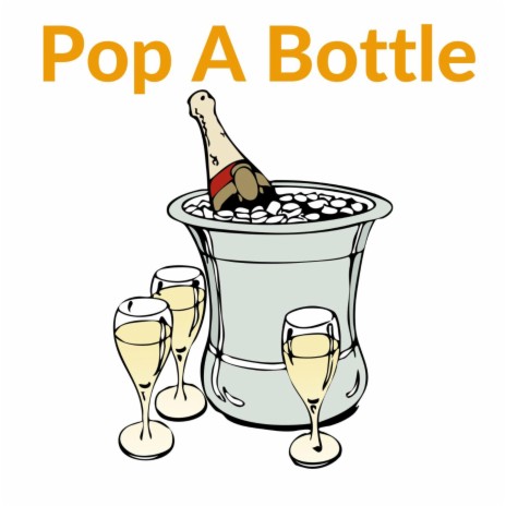 Pop A Bottle | Boomplay Music