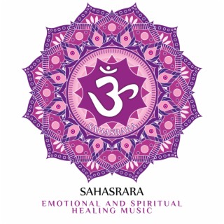 Sahasrara: Emotional and Spiritual Healing Music