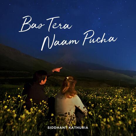 Bas Tera Naam Pucha | Boomplay Music