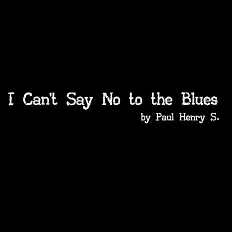 I Can't Say No to the Blues | Boomplay Music