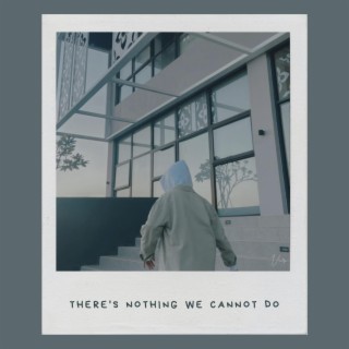 There's nothing we cannot do lyrics | Boomplay Music