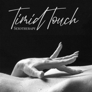 Timid Touch: Sexotherapy, Sexual Healing Yoga, Gentle Massage, Intimate Fantasies, Therapy Sounds, Sensual Spa Music