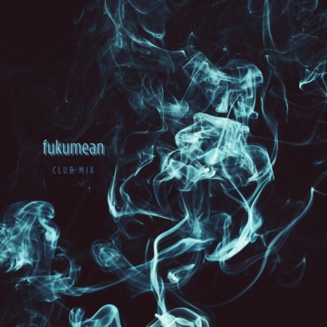 fukumean (Club Mix) | Boomplay Music