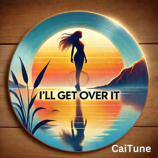 I'll Get Over It lyrics | Boomplay Music